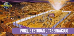 Leia mais sobre o artigo Porque estudar o Tabernáculo